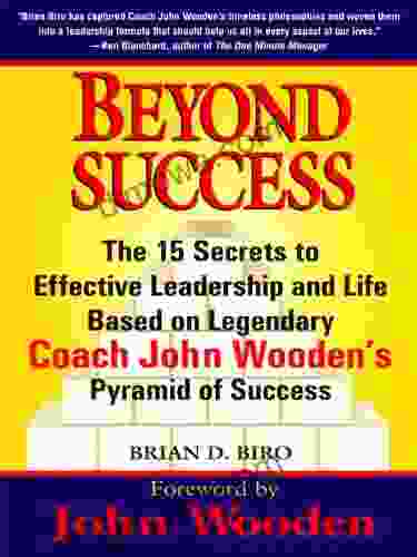Beyond Success: The 15 Secrets Efftv Leadership Life Based Legendary Coach John Wooden S Pyramid