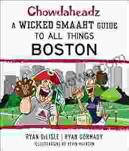 Chowdaheadz: A Wicked Smaaht Guide To All Things Boston