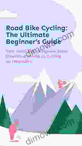 Road Bike Cycling The Ultimate Beginner S Guide: Your Road Bike Wingman From Unwanted Moobs To Cycling Up Mountains