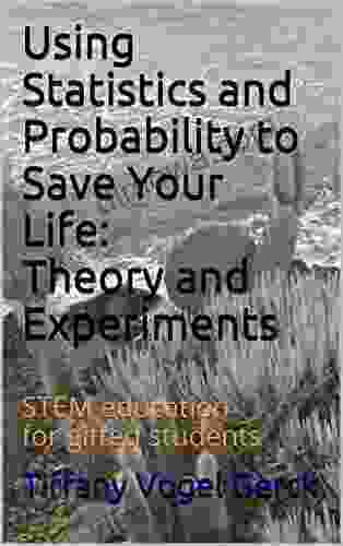 Using Statistics And Probability To Save Your Life: Theory And Experiments: STEM Education For Gifted Students