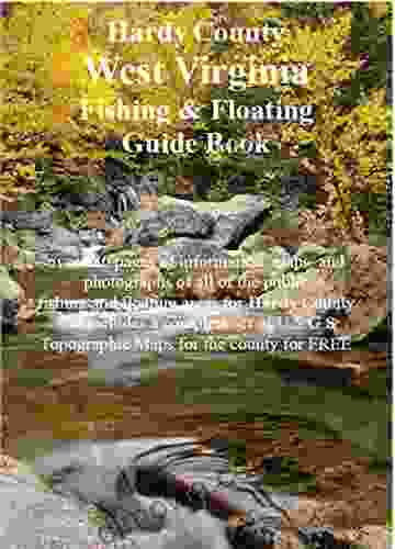 Hardy County West Virginia Fishing Floating Guide Book: Complete Fishing And Floating Information For Hardy County West Virginia (West Virginia Fishing Floating Guide Books)