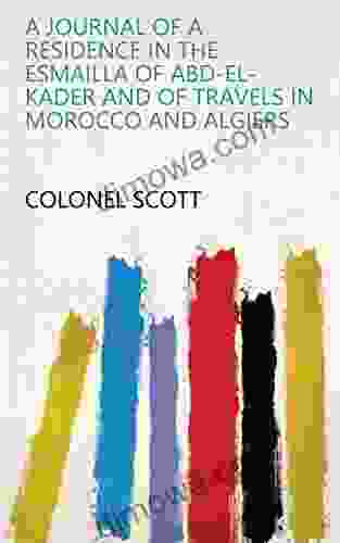 A Journal Of A Residence In The Esmailla Of Abd El Kader And Of Travels In Morocco And Algiers