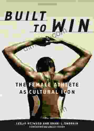 Built To Win: The Female Athlete As Cultural Icon (Sport And Culture Series)