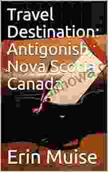 Travel Destination: Antigonish Nova Scotia Canada (Bon Voyage Travel Destinations And Recommendations 2)