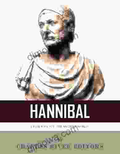 Legends Of The Ancient World: The Life And Legacy Of Hannibal