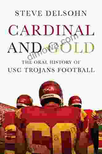 Cardinal And Gold: The Oral History Of USC Trojans Football