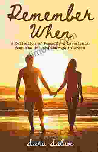 Remember When: A Collection Of Poems By A Lovestruck Teen Who Had The Courage To Dream
