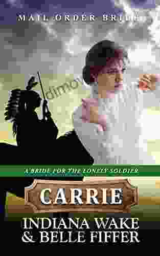 Mail Order Bride Carrie (A Bride For The Lonely Soldier 7)