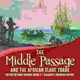 The Middle Passage And The African Slave Trade History Of Early America Grade 3 Children S American History