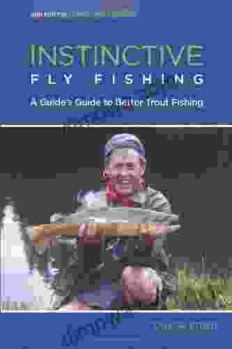 Instinctive Fly Fishing 2nd: A Guide S Guide To Better Trout Fishing