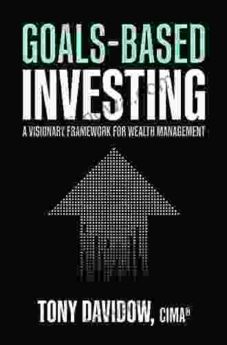 Goals Based Investing: A Visionary Framework For Wealth Management