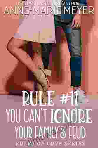 Rule #11: You Can T Ignore Your Family S Feud: A Standalone Sweet High School Romance (The Rules Of Love)